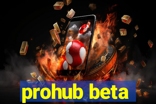 prohub beta